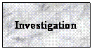 Text Box: Investigation

